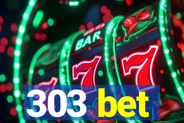 303 bet